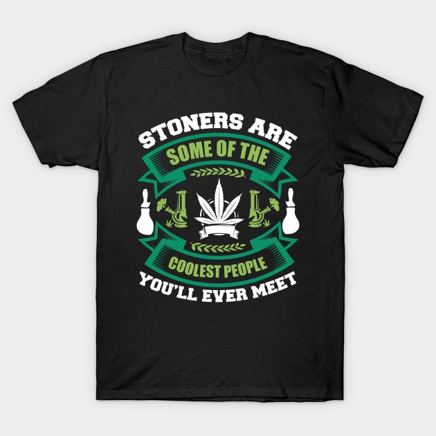 Stoners Are Some Of Coolest People T-Shirt by Dojaja